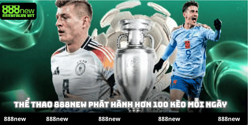 Thể thao 888new phát hành hơn 100 kèo mỗi ngày